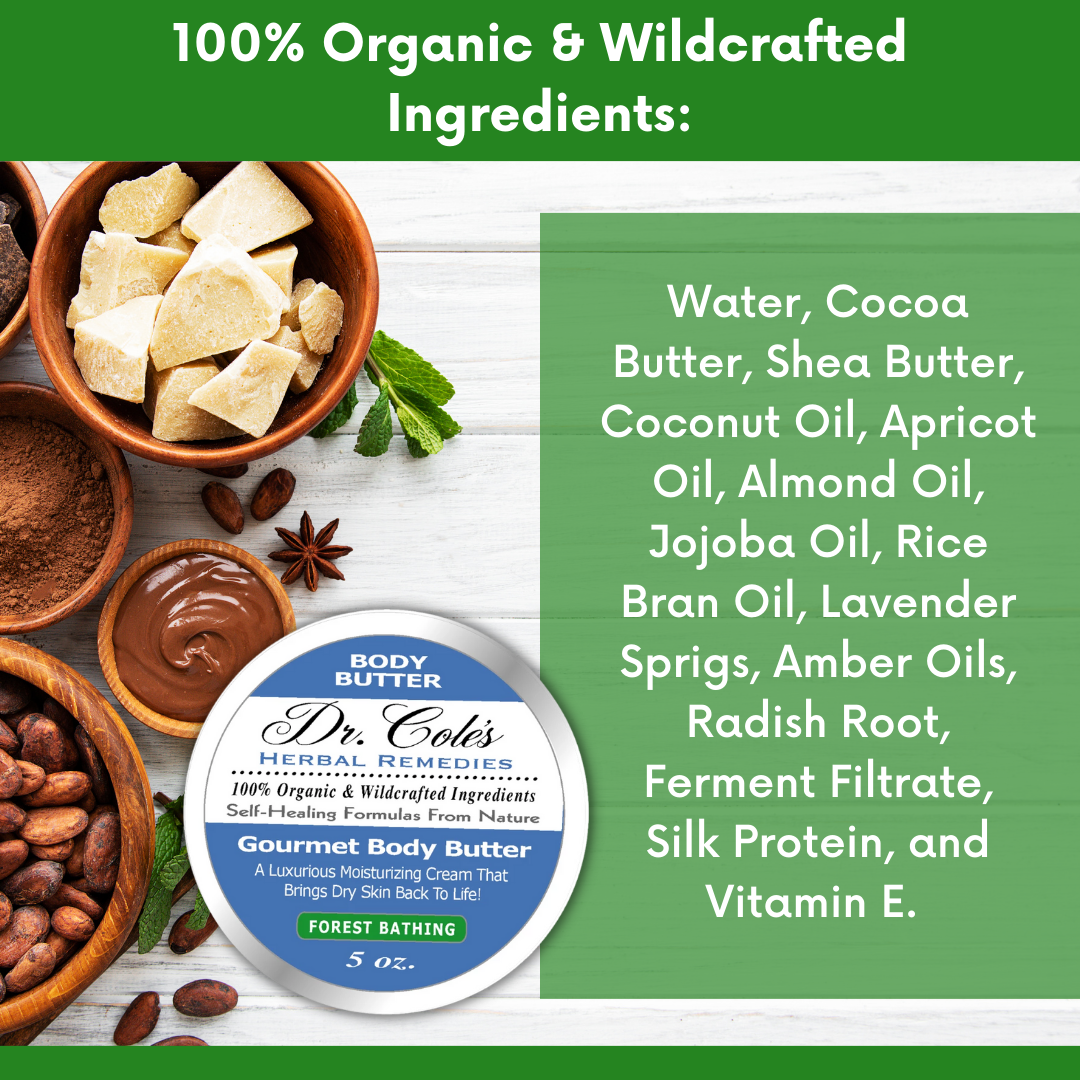 Dr. Cole's Herbal Remedies Gourmet Body Butter Forest Bathing 100% organic and wildcrafted ingredients.