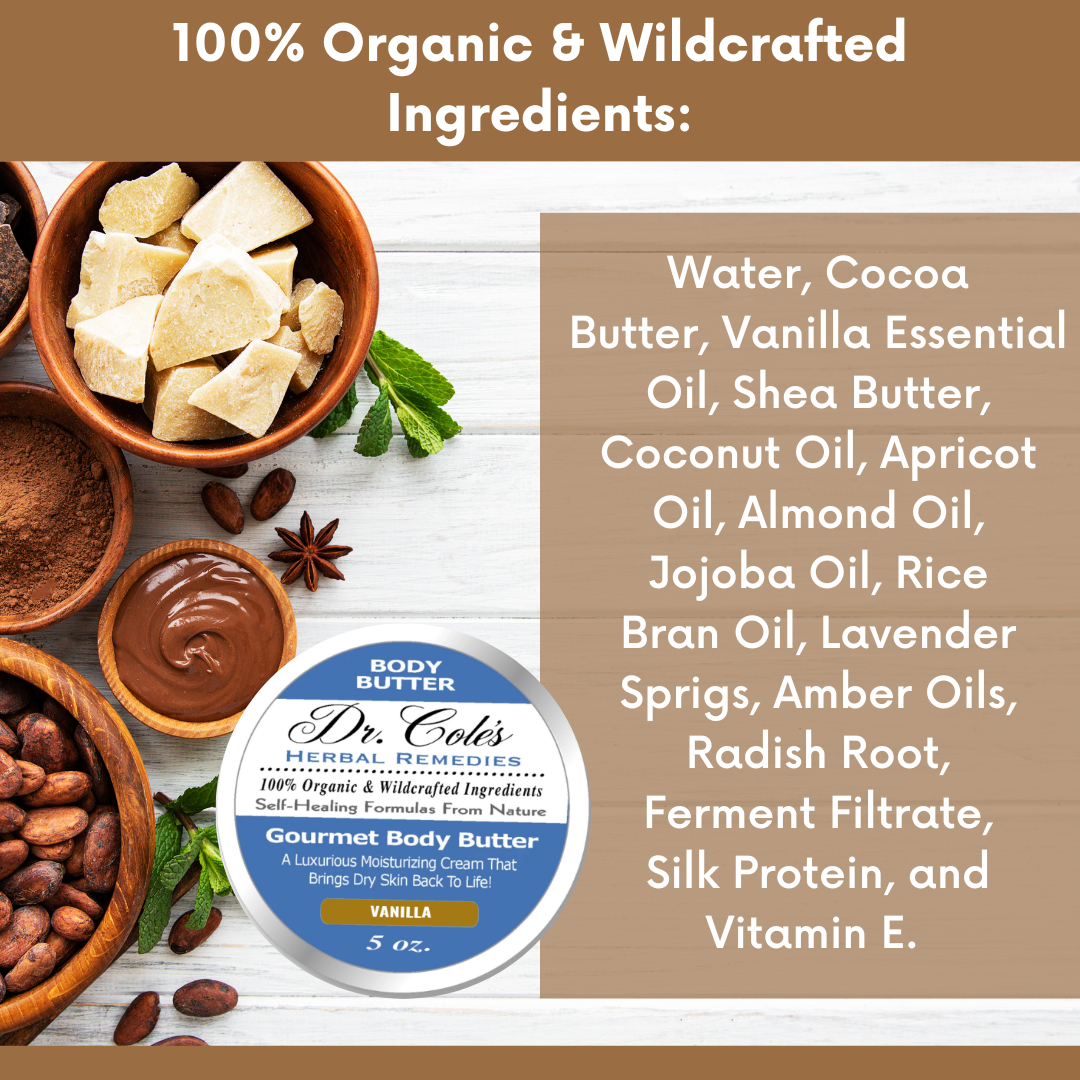 Dr. Cole's Herbal Remedies Gourmet Body Butter Vanilla 100% organic and wildcrafted ingredients.